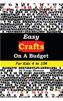 Easy Crafts on a Budget for Kids 4 to 104