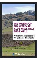 The Works of Shakespeare; All's well that ends well