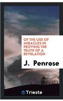 Of the Use of Miracles in Proving the Truth of a Revelation