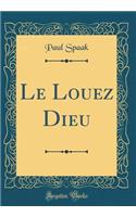 Le Louez Dieu (Classic Reprint)