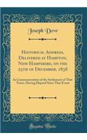 Historical Address, Delivered at Hampton, New-Hampshire, on the 25th of December, 1838: In Commemoration of the Settlement of That Town, Having Elapsed Since That Event (Classic Reprint)