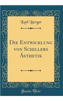 Die Entwicklung von Schillers Ästhetik (Classic Reprint)