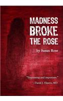 Madness Broke The Rose