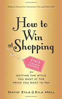 How to Win at Shopping: 297 Insider Secrets for Getting the Style You Want at the Price You Want to Pay