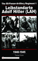 Ss-Panzer-Artillery Regiment 1 Leibstandarte Adolf Hitler (Lah) in World War II