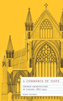 A Commerce of Taste: Church Architecture in Canada, 1867-1914(McGill-Queen's Studies in the History of Religion 56)