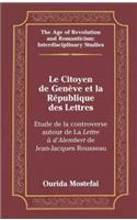 Le Citoyen de Genève Et La République Des Lettres: Etude de la Controverse Autour de la «Lettre À d'Alembert» de Jean-Jacques Rousseau