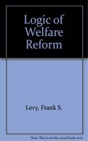 Logic of Welfare Reform