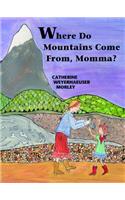 Where Do Mountains Come From, Momma?