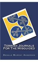 Terrian Journals For The Misguided: Or: What you won't see on your trip (Leave this book at home and learn for yourself)(Terrian Journals)