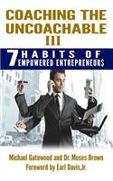 Coaching the Uncoachable III: 7 Habits of Empowered Entreprenuer$