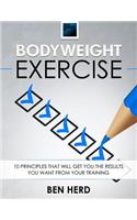 Bodyweight Exercise: 10 Principles That Will Get You the Results You Want from Your Training