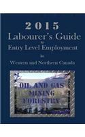 2015 Labourer's Guide to Entry Level Employment in Western and Northern Canada