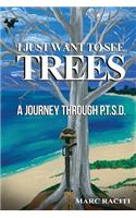 I Just Want To See Trees