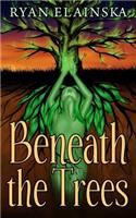 Beneath the Trees