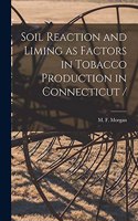 Soil Reaction and Liming as Factors in Tobacco Production in Connecticut /