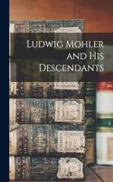 Ludwig Mohler and His Descendants