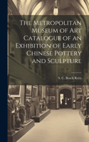 Metropolitan Museum of Art Catalogue of an Exhibition of Early Chinese Pottery and Sculpture