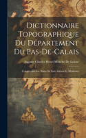 Dictionnaire Topographique Du Département Du Pas-De-Calais: Comprenant Les Noms De Lieu Anciens Et Modernes