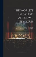 World's Greatest, Andrew J. Seymour