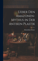 Ueber Den Amazonen-Mythus in Der Antiken Plastik