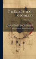 The Elements of Geometry: In Which the Principal Propositions of Euclid, Archimedes, and Others, Are Demonstrated After the Most Easy Manner. to Which Is Added, a Collection 