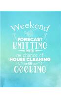 Weekend Forecast Knitting With No Chance of House Cleaning or Cooking: Knitting Graph Paper Planner Design Notebook, Blank Knitter Patterns Book, 2:3 Ratio, Turquoise