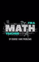 I'M A Math Teacher Of Course I Have Problems