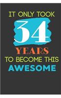 It Only Took 34 Years To Become This Awesome: Cute 34th Birthday Card Journal / Notebook / Diary / Greetings / Appreciation Quote Gift (6 x 9 - 110 Blank Lined Pages)