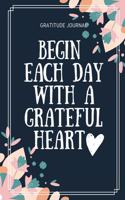 Gratitude Journal Begin Each Day with a Grateful Heart