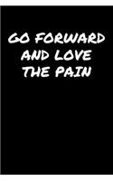 Go Forward and Love The Pain