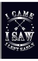 I came I saw I left Early