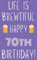 Life Is Brewtiful Happy 70th Birthday