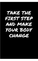 Take The First Step and Make Your Body Change