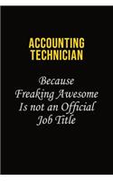 Accounting Technician Because Freaking Awesome Is Not An Official Job Title: Career journal, notebook and writing journal for encouraging men, women and kids. A framework for building your career.