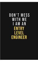 Don't Mess With Me I Am An Entry Level Engineer