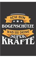 Ich Bin Bogenschütze Was Sind Deine Superkräfte?: DIN A5 6x9 I 120 Seiten I Blanko I Notizbuch I Notizheft I Notizblock I Geschenk I Geschenkidee