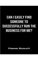 Can I Easily Find Someone To Successfully Run The Business For Me?