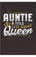 Auntie a Title Just Above Queen: Family Grandma Women Mom Memory Journal Blank Lined Note Book Mother's Day Holiday Gift