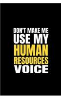Don't Make Me Use My Human Resources Voice: 110 Page, Wide Ruled 6 X 9 Blank Lined Journal