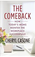 The Comeback: How Today's Moms Reenter the Workplace Successfully
