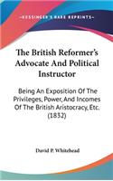 The British Reformer's Advocate and Political Instructor