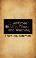 St. Ambrose: His Life, Times, and Teaching