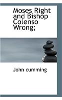 Moses Right and Bishop Colenso Wrong;