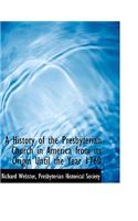 A History of the Presbyterian Church in America from Its Origin Until the Year 1760