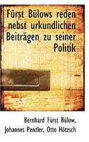 Furst Bulows Reden Nebst Urkundlichen Beitragen Zu Seiner Politik