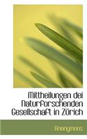 Mittheilungen Dei Naturforschenden Gesellschaft in Z Rich