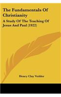 The Fundamentals Of Christianity: A Study Of The Teaching Of Jesus And Paul (1922)(English)