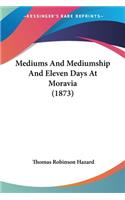 Mediums And Mediumship And Eleven Days At Moravia (1873)