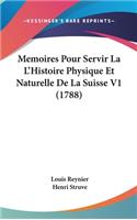 Memoires Pour Servir La L'Histoire Physique Et Naturelle De La Suisse V1 (1788)